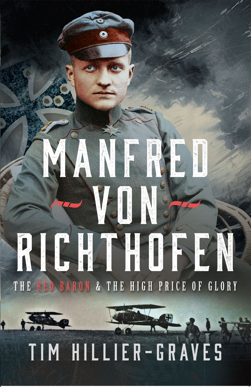 Manfred Von Richthofen The Red Baron The High Price Of Glory 1st Edition Tim Hilliergraves