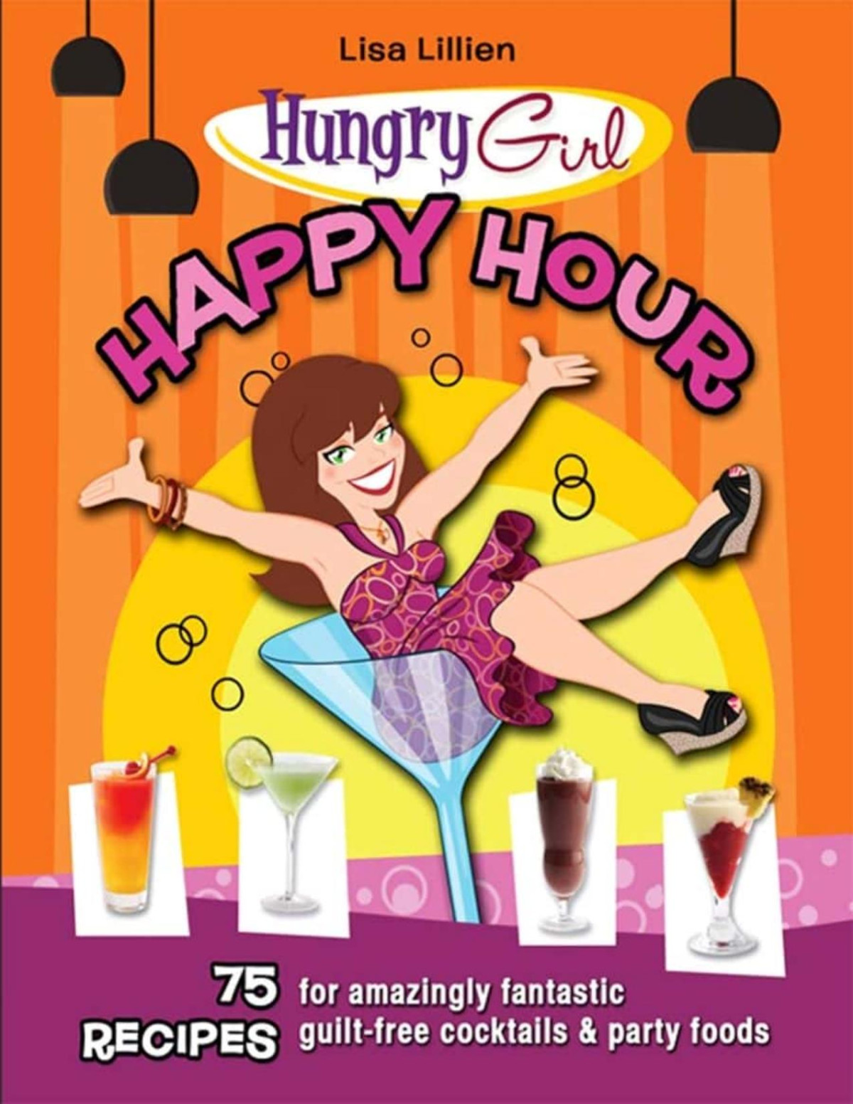 Hungry Girl Happy Hour 75 Recipes For Amazingly Fantastic Guiltfree Cocktails And Party Foods Lisa Lillien