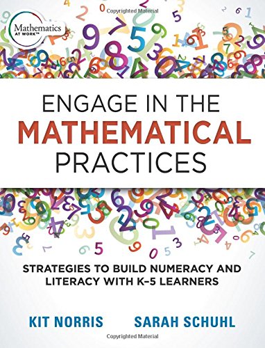 Engage In The Mathematical Practices Strategies To Build Numeracy And Literacy With K5 Learners Illustrated Kit Norris