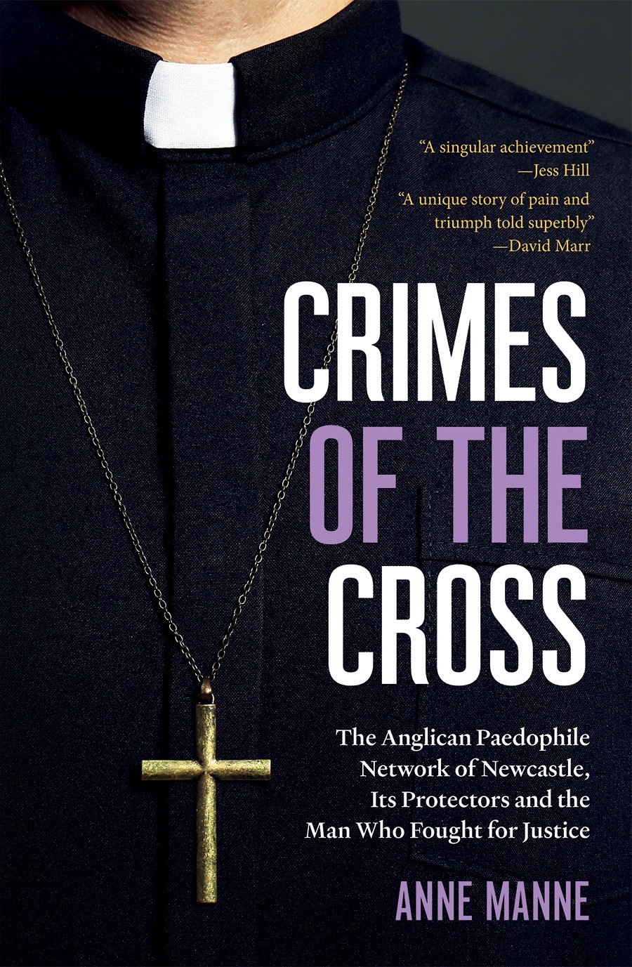 Crimes Of The Cross The Anglican Paedophile Network Of Newcastle Its Protectors And The Man Who Fought For Justice Anne Manne