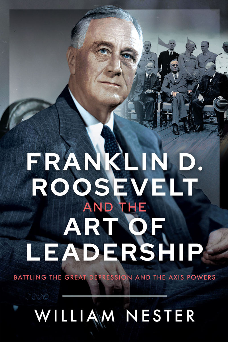 Franklin D Roosevelt And The Art Of Leadership William Nester