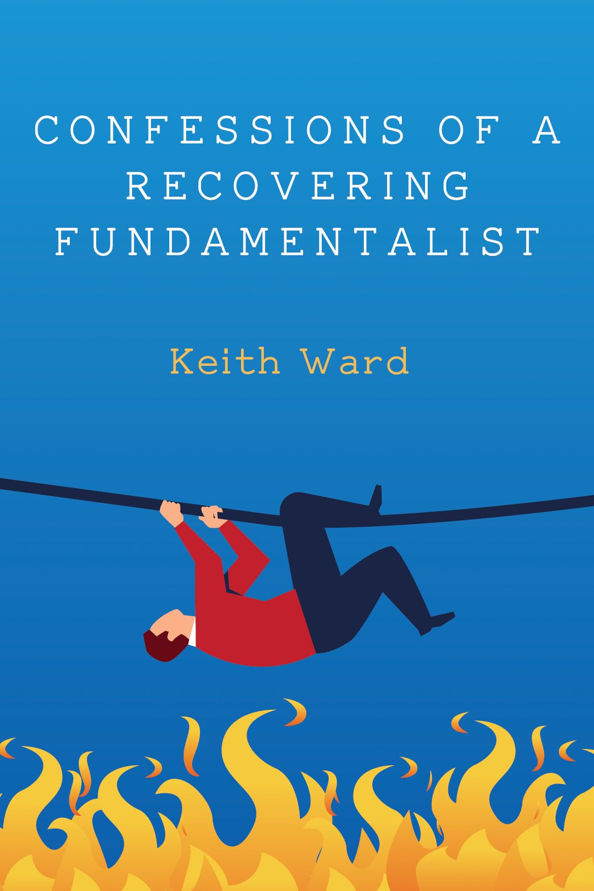 Confessions Of A Recovering Fundamentalist Keith Ward