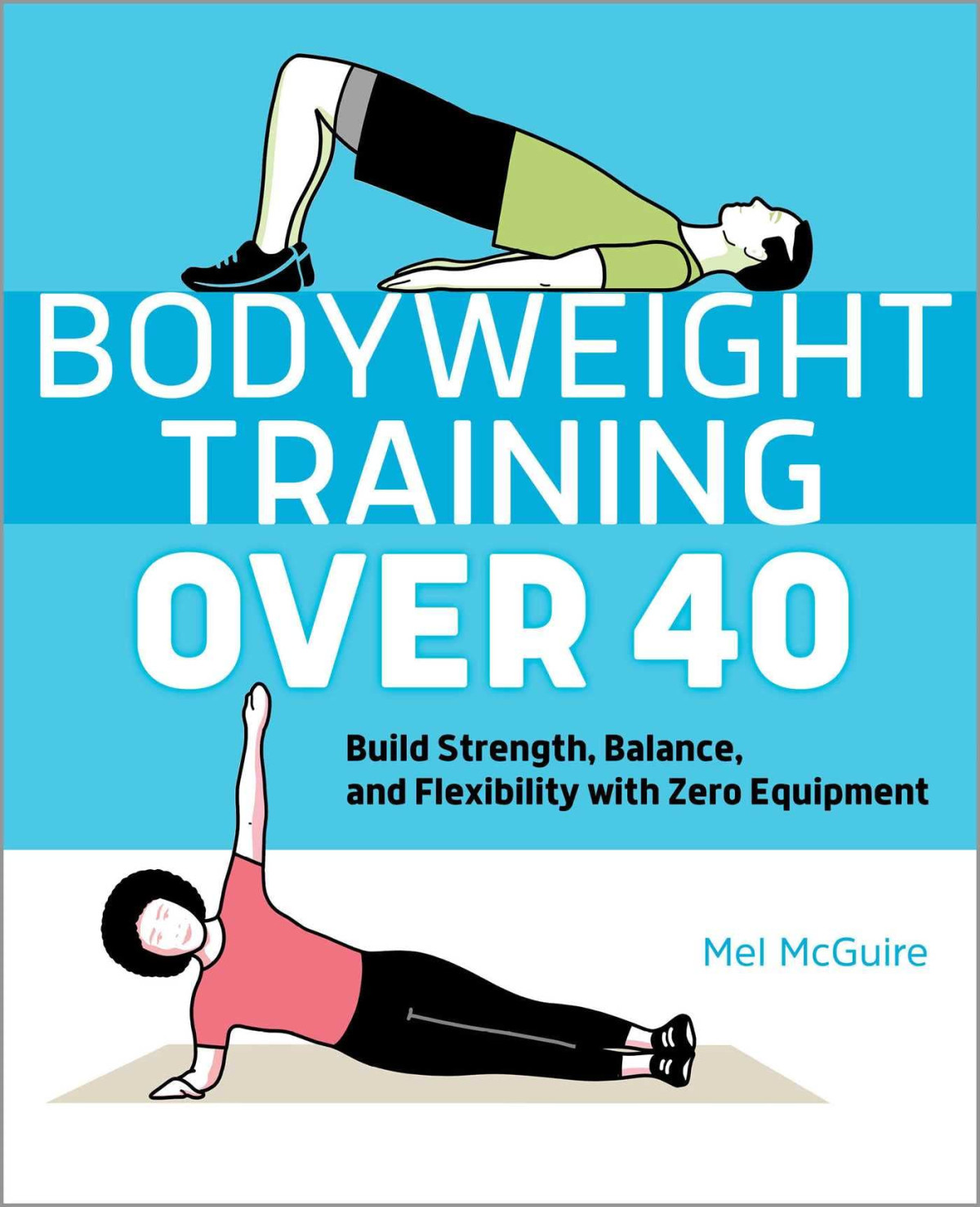 Bodyweight Training Over 40 Build Strength Balance And Flexibility With Zero Equipment Jane Smith