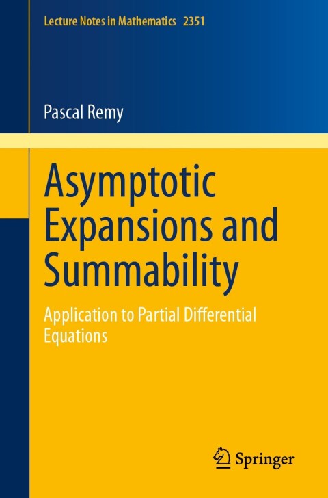 Asymptotic Expansions And Summability Application To Partial Differential Equations 3rd Edition Pascal Remy