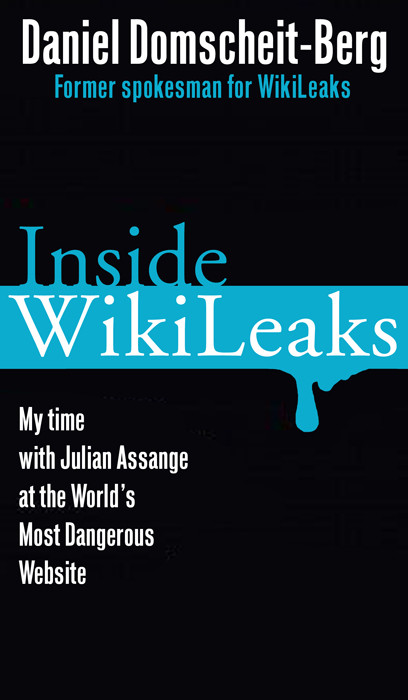 Inside Wikileaks My Time With Julian Assange At The Worlds Most Dangerous Website Daniel Domscheitberg