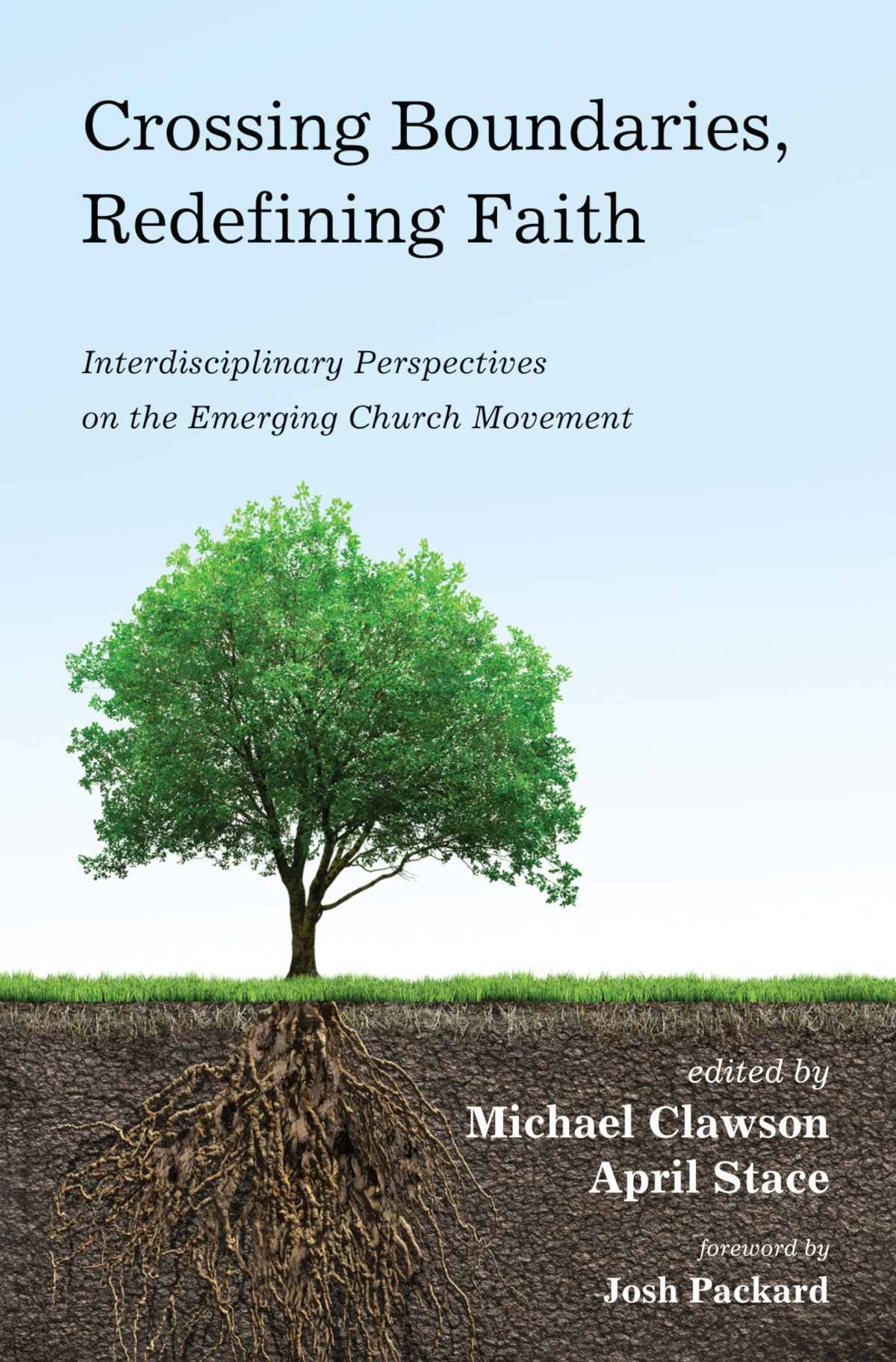 Crossing Boundaries Redefining Faith Interdisciplinary Perspectives On The Emerging Church Movement Michael Clawson