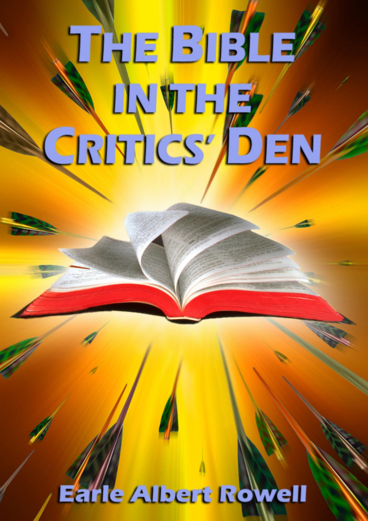 The Bible In The Criticss Den Earle Albert Rowell
