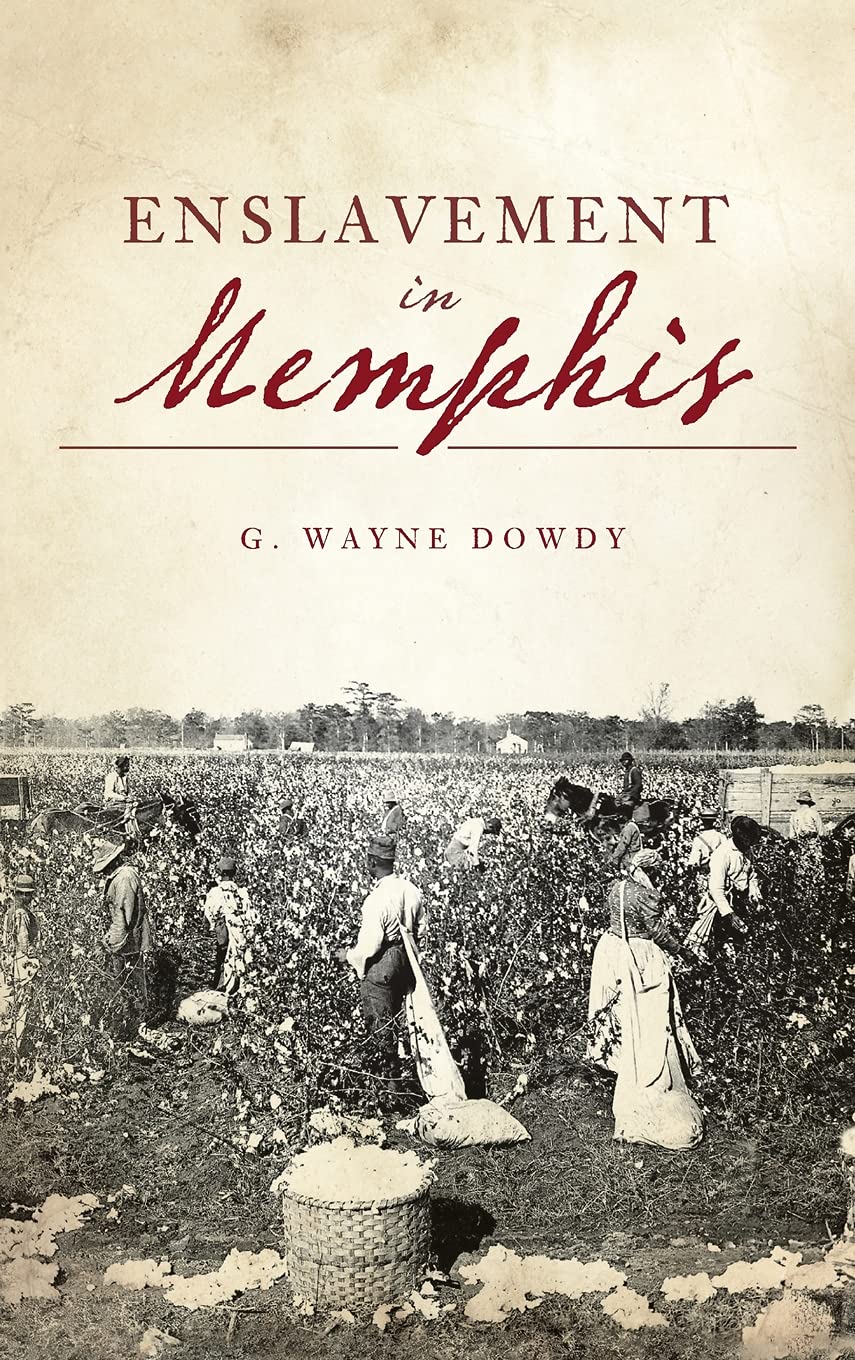 Enslavement In Memphis 1st Edition G Wayne Dowdy