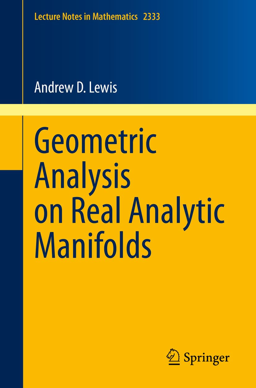 Geometric Analysis On Real Analytic Manifolds 1st Edition Andrew D Lewis