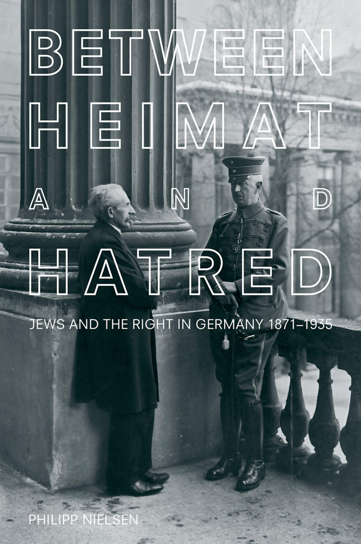 Between Heimat And Hatred Jews And The Right In Germany 18711935 Illustrated Philipp Nielsen