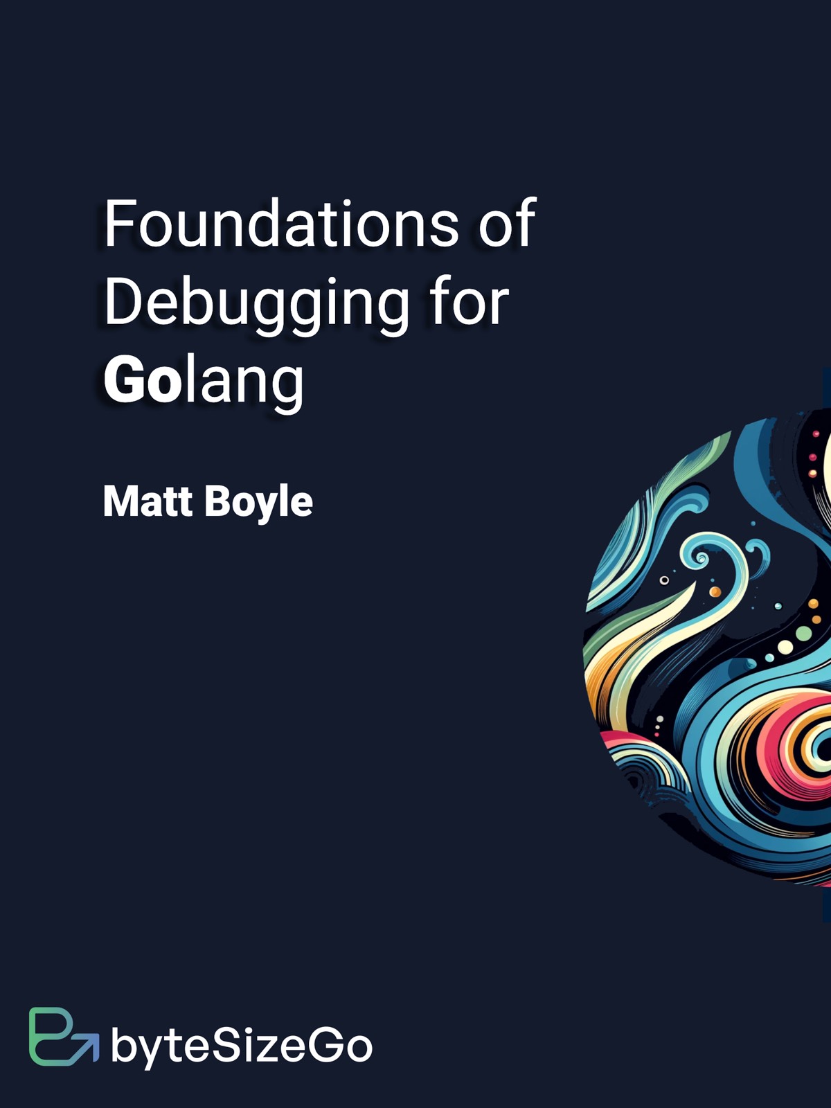 Foundations Of Debugging For Golang 1st Matthew Boyle