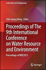 Proceedings Of The 9th International Conference On Water Resource And Environment Chihhuang Weng