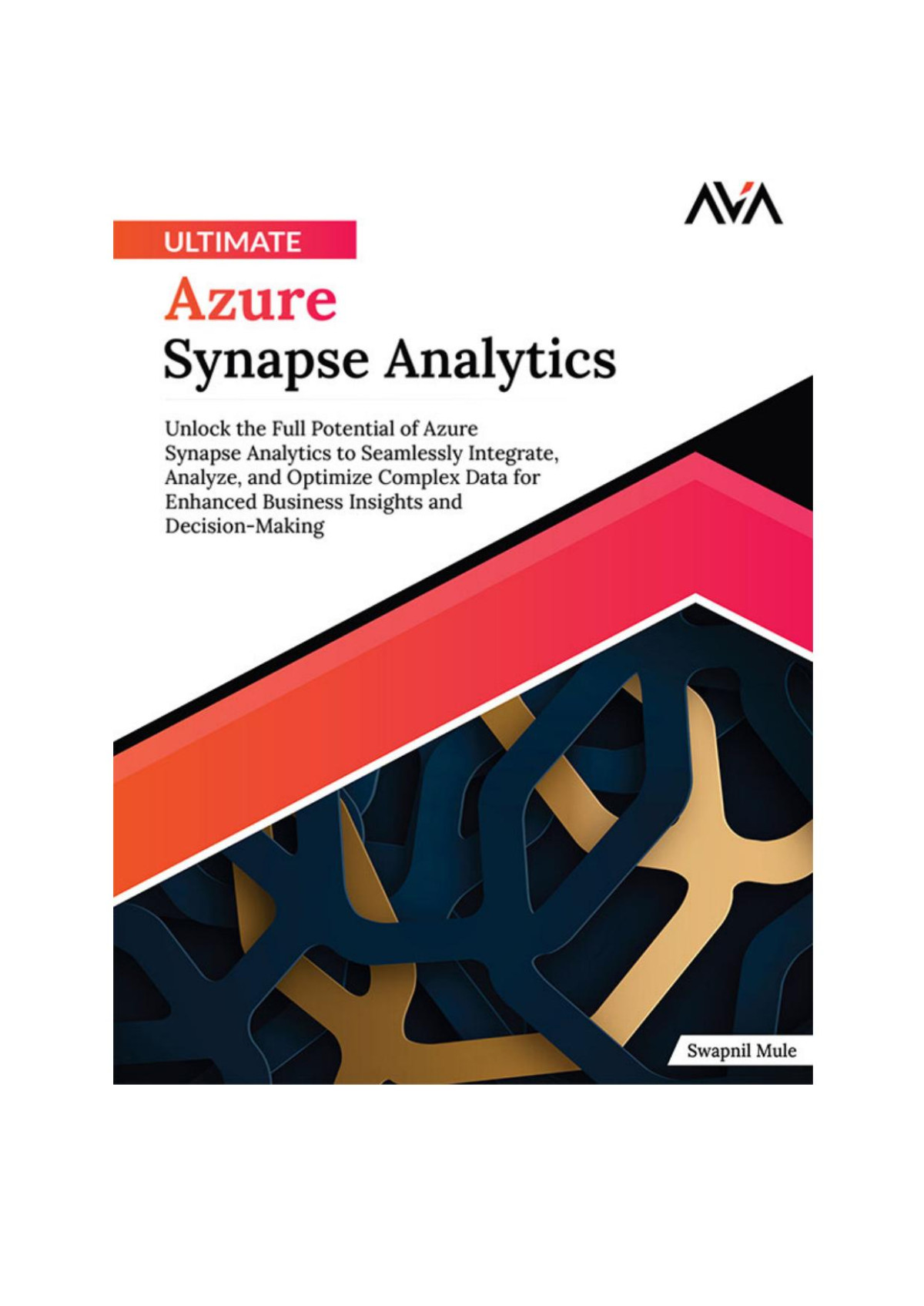 Ultimate Azure Synapse Analytics 1st Edition Swapnil Mule