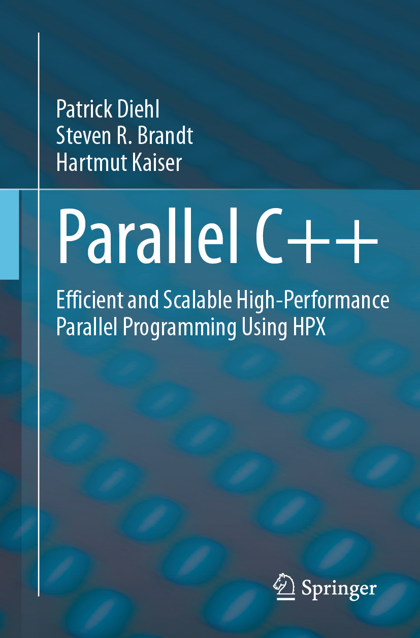 Parallel C Efficient And Scalable Highperformance Parallel Programming Using Hpx 2nd Edition Patrick Diehl Steven R Brandt Hartmut Kaiser