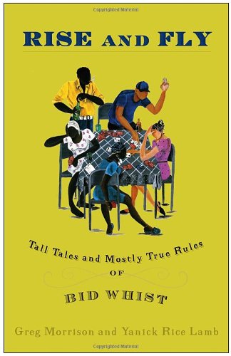 Rise And Fly Tall Tales And Mostly True Rules Of Bid Whist Greg Morrison