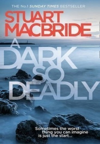 A Dark So Deadly Stuart Macbride