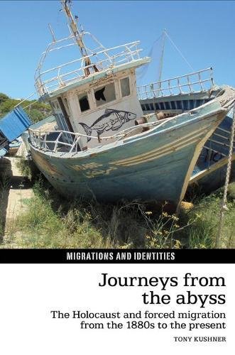 Journeys From The Abyss The Holocaust And Forced Migration From The 1880s To The Present 1st Edition Antony Robin Jeremy Kushner