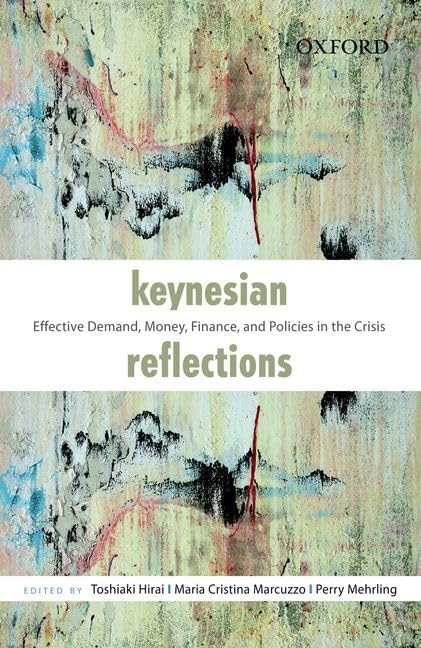 Keynesian Reflections Effective Demand Money Finance And Policies In The Crisis Illustrated Toshiaki Hirai