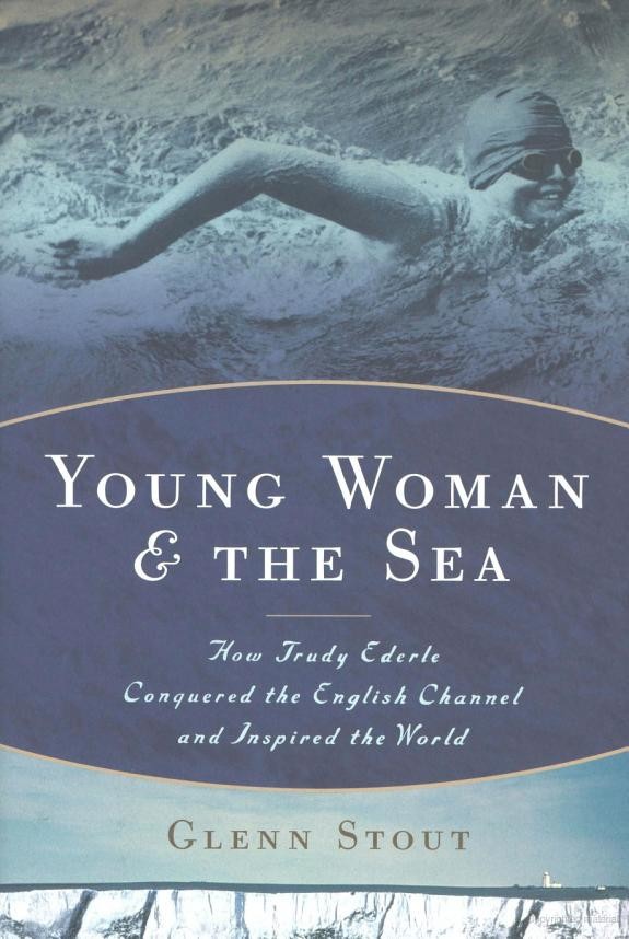 Young Woman And The Sea How Trudy Ederle Conquered The English Channel And Inspired The World Glenn Stout