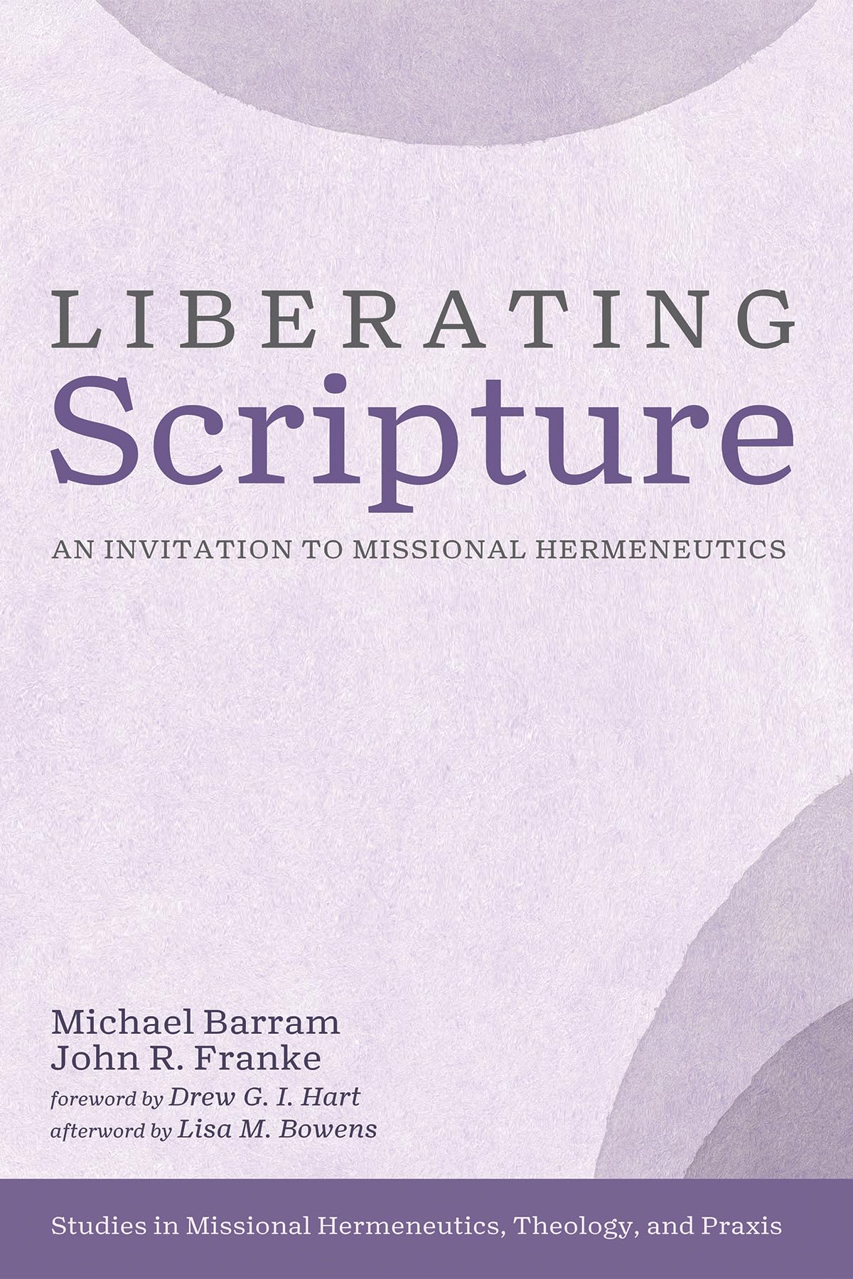 Liberating Scripture An Invitation To Missional Hermeneutics Michael Barram