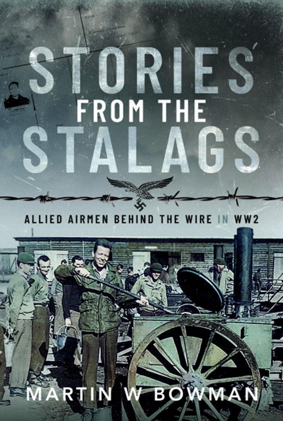 Stories From The Stalags Allied Airmen Behind The Wire In Ww2 1st Edition Martin W Bowman