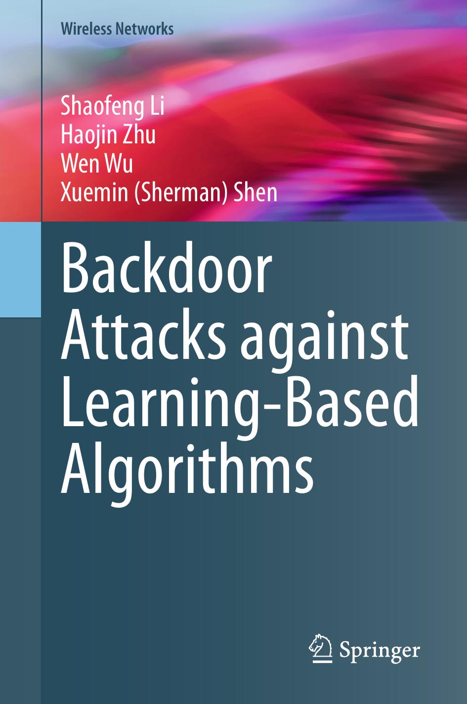 Backdoor Attacks Against Learningbased Algorithms Wireless Networks 1st Edition Shaofeng Li