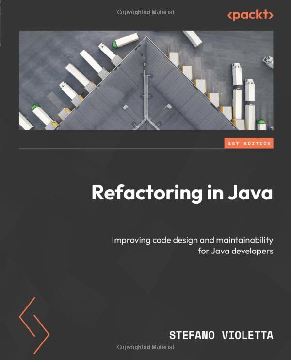 Refactoring In Java Improving Code Design And Maintainability For Java Developers 1st Edition Stefano Violetta