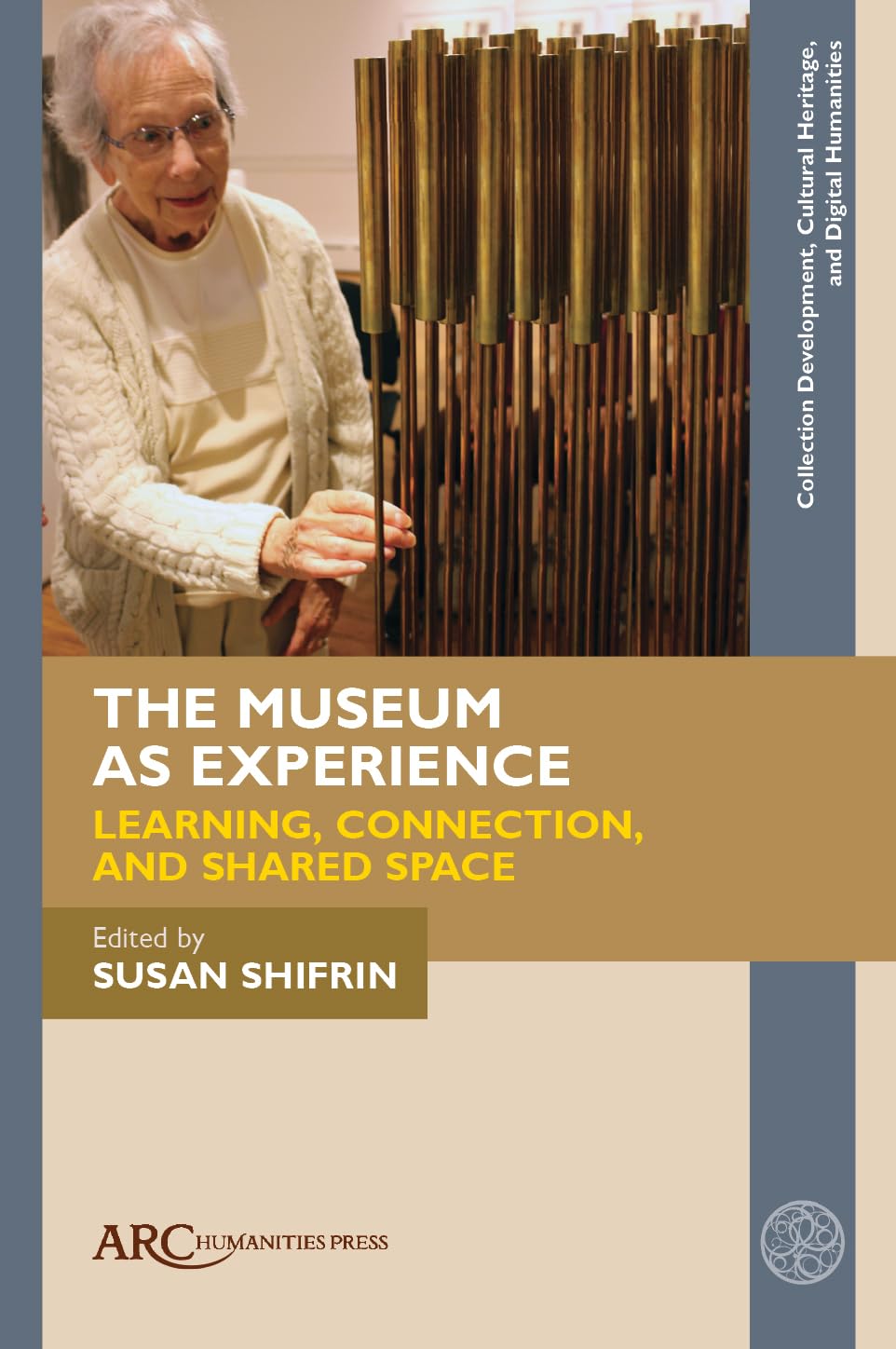 The Museum As Experience Learning Connection And Shared Space Collection Development Cultural Heritage And Digital Humanities New Susan Shifrin