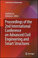 Proceedings Of The 2nd International Conference On Advanced Civil Engineering And Smart Structures Tianqiao Liu