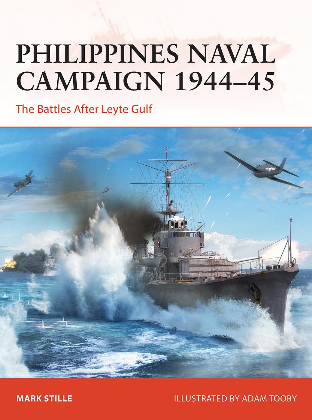 Philippines Naval Campaign 194445 The Battles After Leyte Gulf Mark Stille Adam Tooby