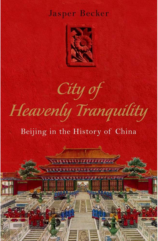 City Of Heavenly Tranquillity Beijing In The History Of China Jasper Becker