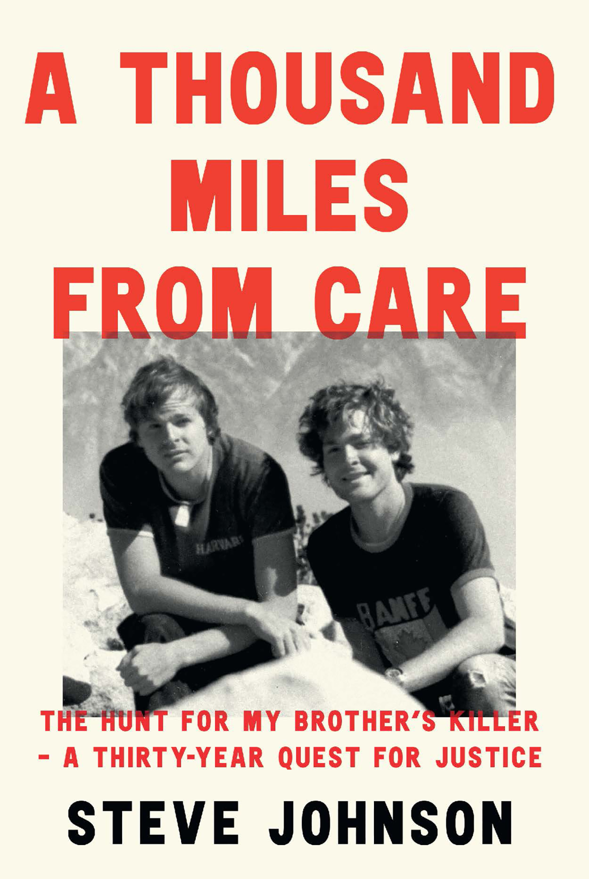 A Thousand Miles From Care The Hunt For My Brothers Killer A Thirtyyear Quest For Justice Steve Johnson