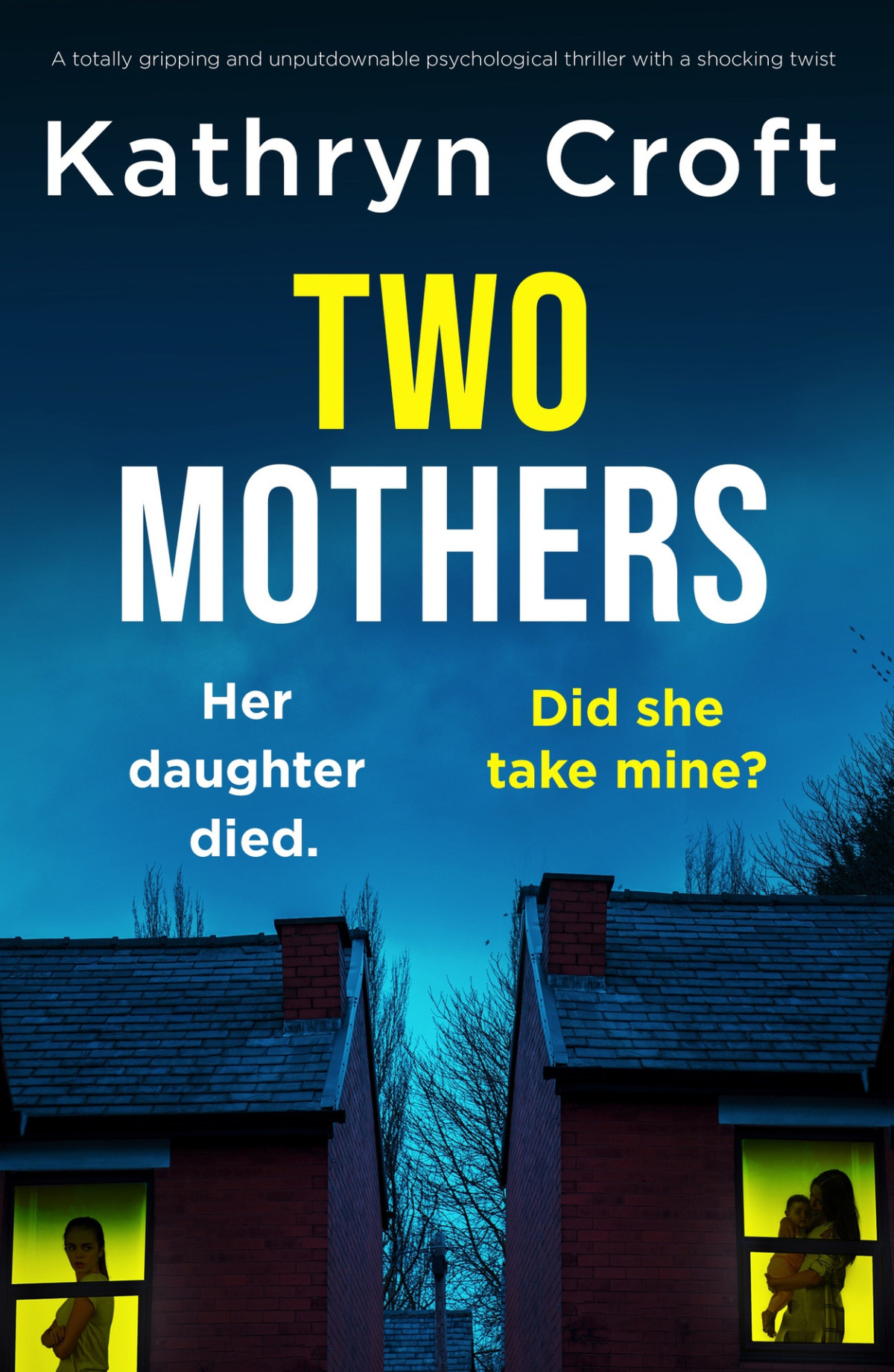 Two Mothers A Totally Gripping And Unputdownable Psychological Thriller With A Shocking Twist Kathryn Croft