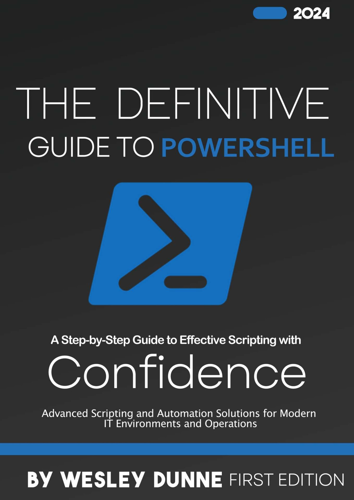 The Definitive Guide To Powershell Advanced Scripting And Automation Solutions For Modern It Environments And Operations Wesley Dunne