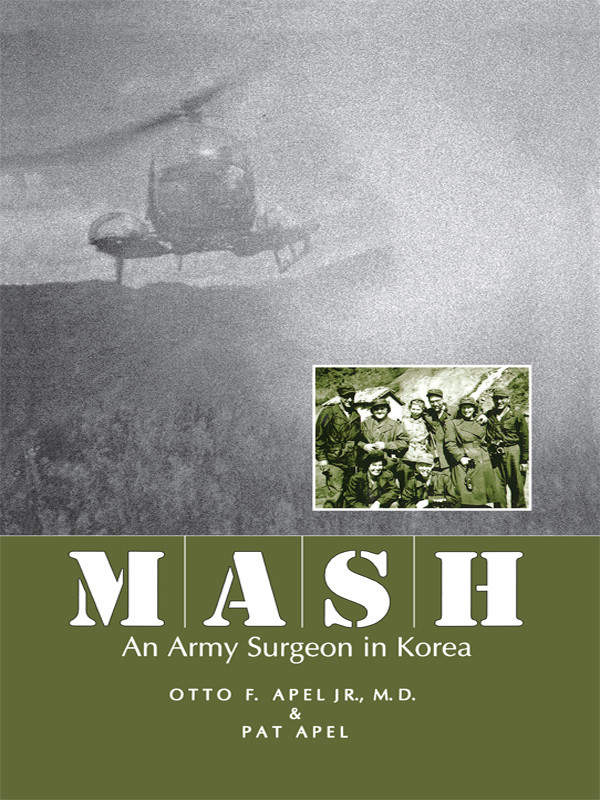 Mash An Army Surgeon In Korea Otto F Apel Md