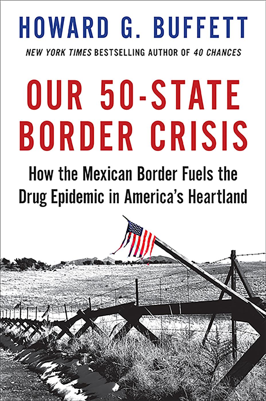 Our 50state Border Crisis How The Mexican Border Fuels The Drug Epidemic Across America Howard G Buffett