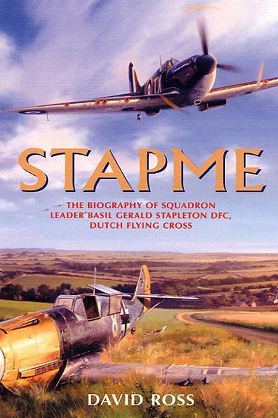 Stapme The Biography Of Squadron Leader Basil Gerald Stapleton Dfc Dutch Flying Cross 1st Edition David Ross