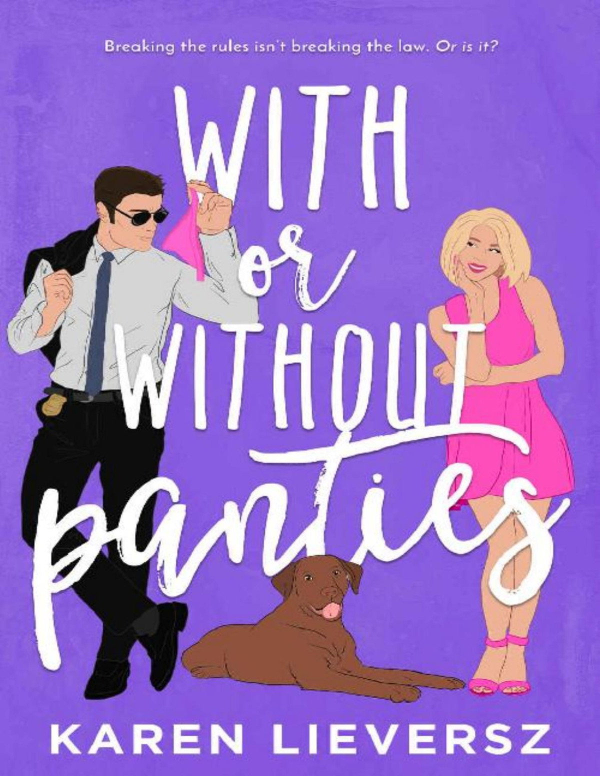 With Or Without Panties A Cute Meetcute Steamy Contemporary Romance Hot Cops Series Book 1 Karen Lieversz