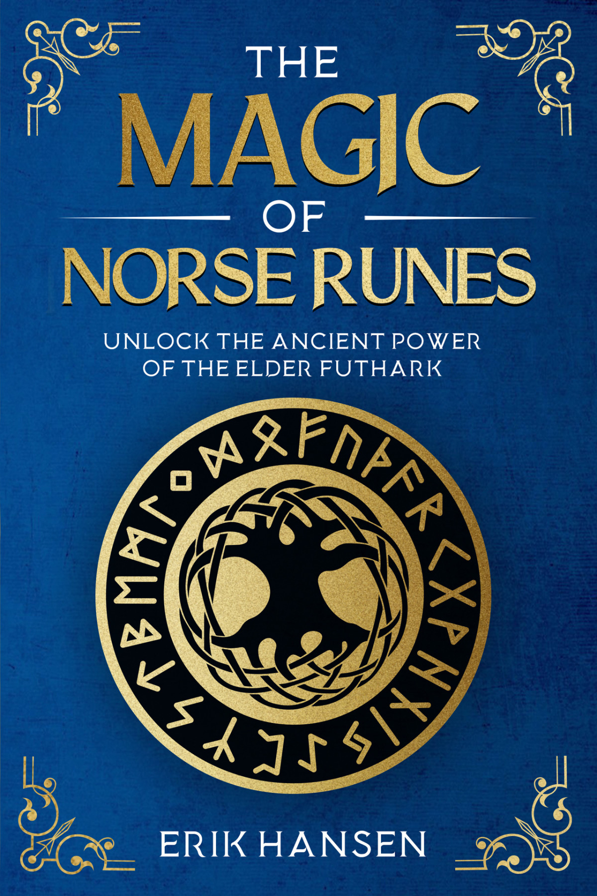 The Magic Of Norse Runes Unlock The Ancient Power Of The Elder Futhark Hansen