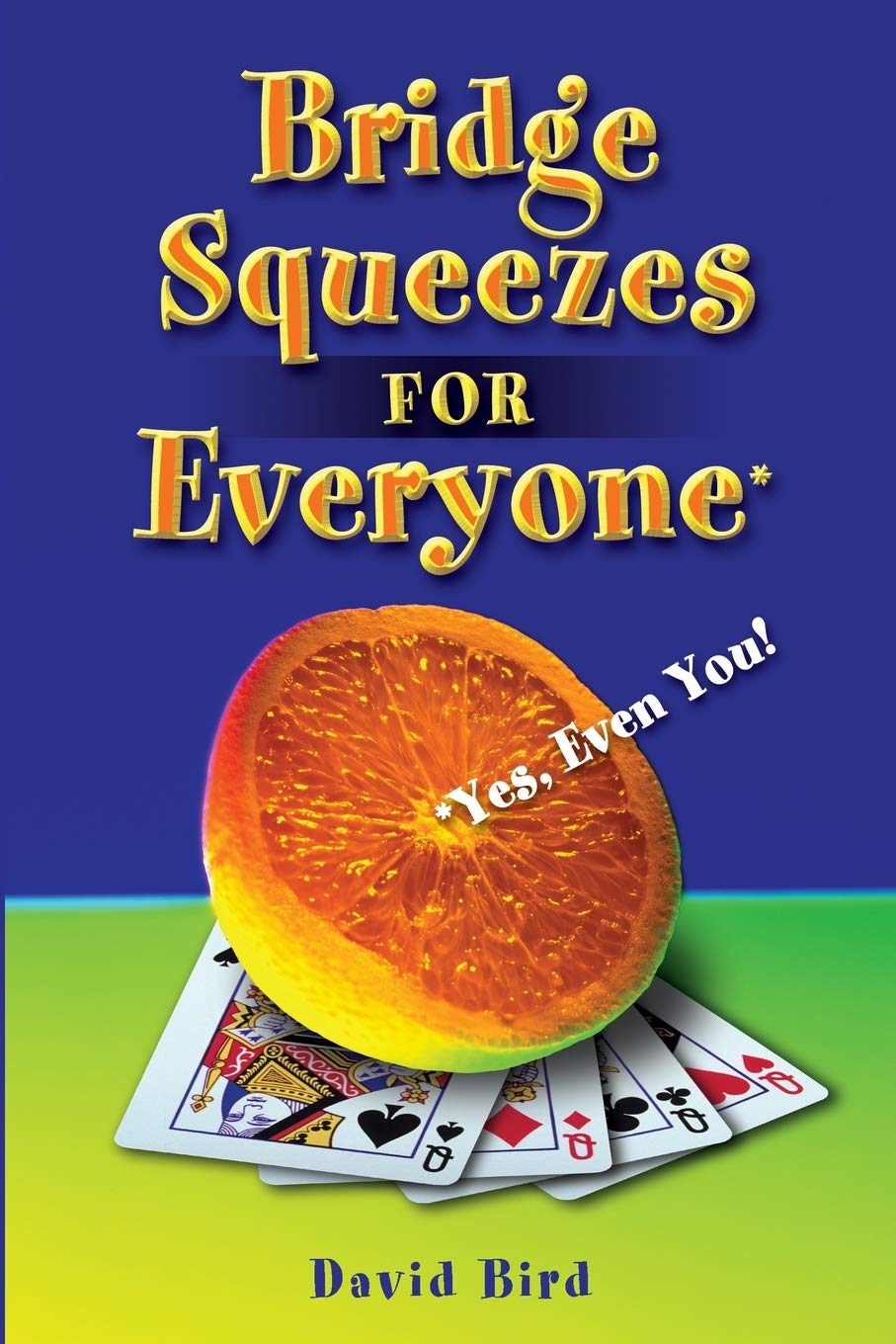 Bridge Squeezes For Everyone Yes Even You David Bird