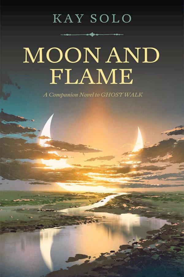 Moon And Flame A Companion Novel To Ghost Walk Kay Solo