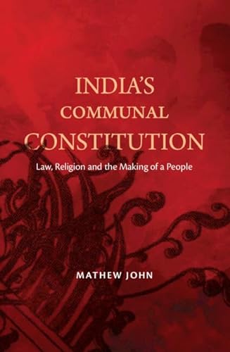 Indias Communal Constitution Law Religion And The Making Of A People Mathew John