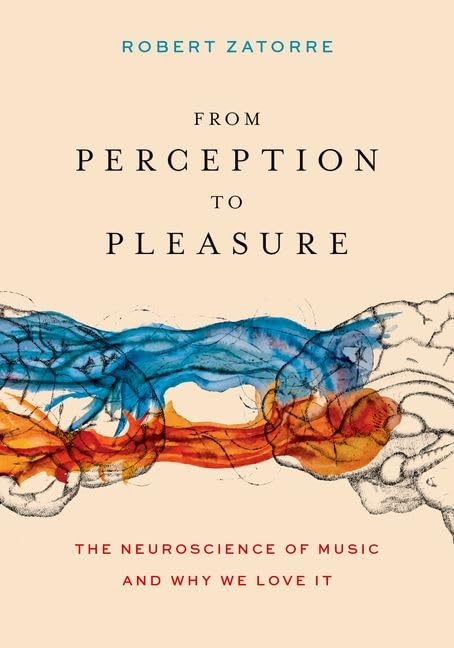 From Perception To Pleasure The Neuroscience Of Music And Why We Love It Robert J Zatorre