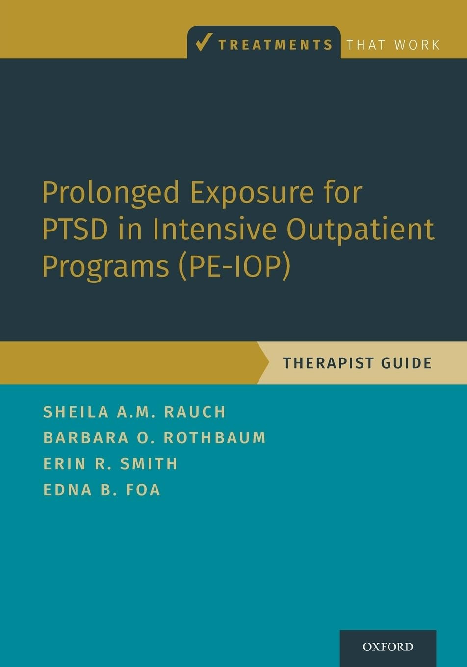 Prolonged Exposure For Ptsd In Intensive Outpatient Programs Peiop Therapist Guide Sheila A M Rauch