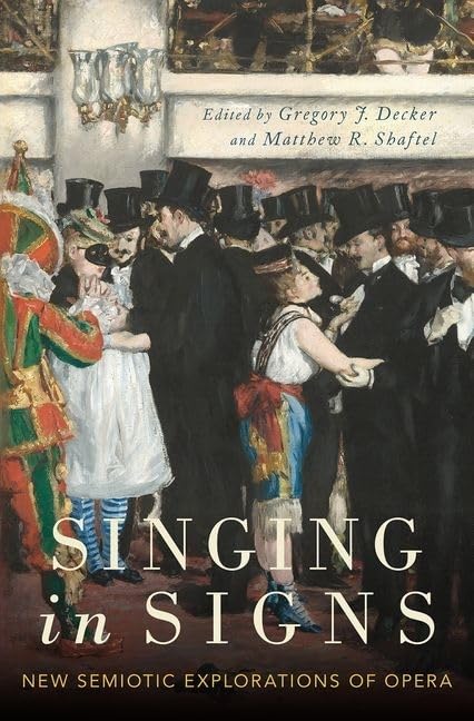 Singing In Signs New Semiotic Explorations Of Opera Gregory J Decker
