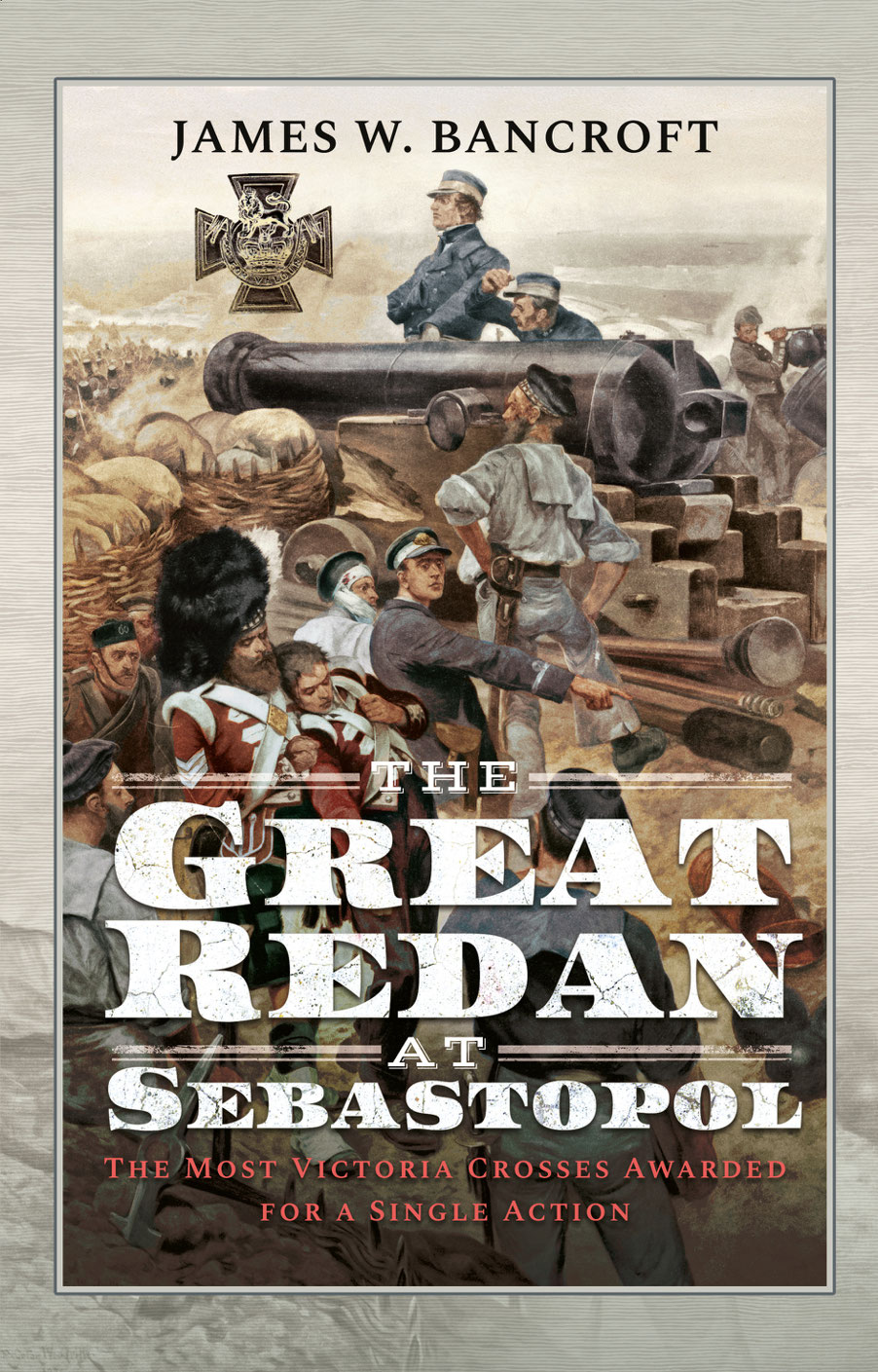 The Great Redan At Sebastopol The Most Victoria Crosses Awarded For A Single Action James W Bancroft