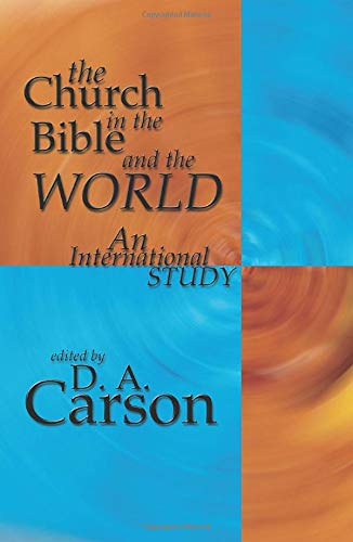 The Church In The Bible And The World An International Study Reissue D A Carson