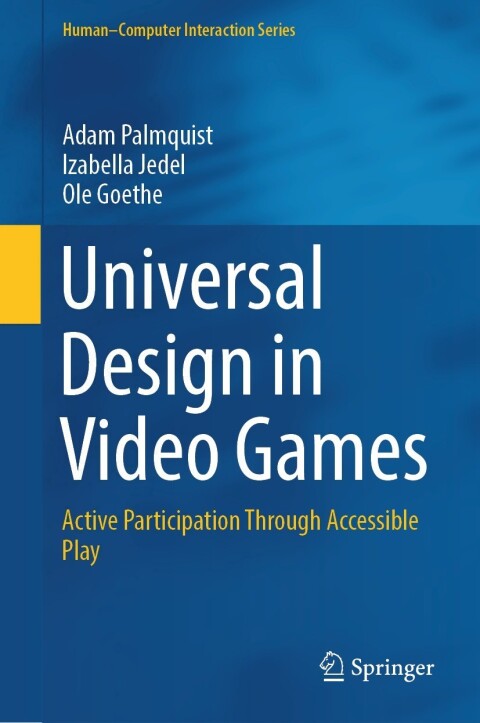 Universal Design In Video Games Active Participation Through Accessible Play Adam Palmquist Izabella Jedel Ole Goethe