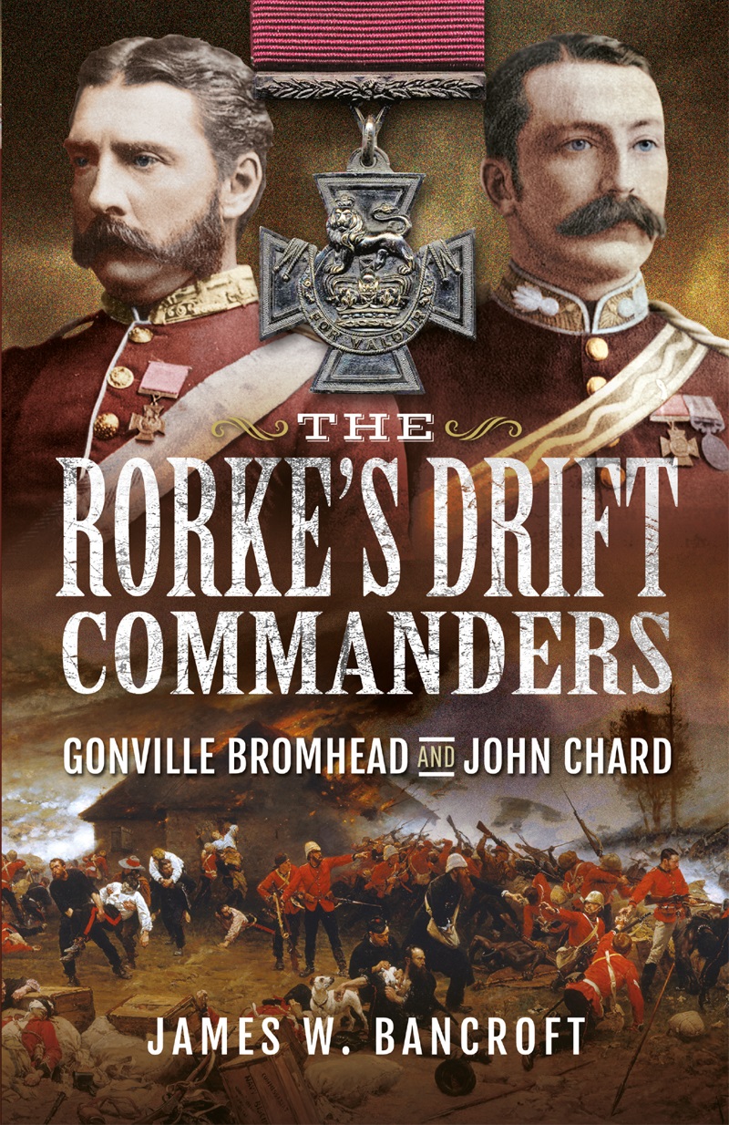 The Rorkes Drift Commanders Gonville Bromhead And John Chard James W Bancroft