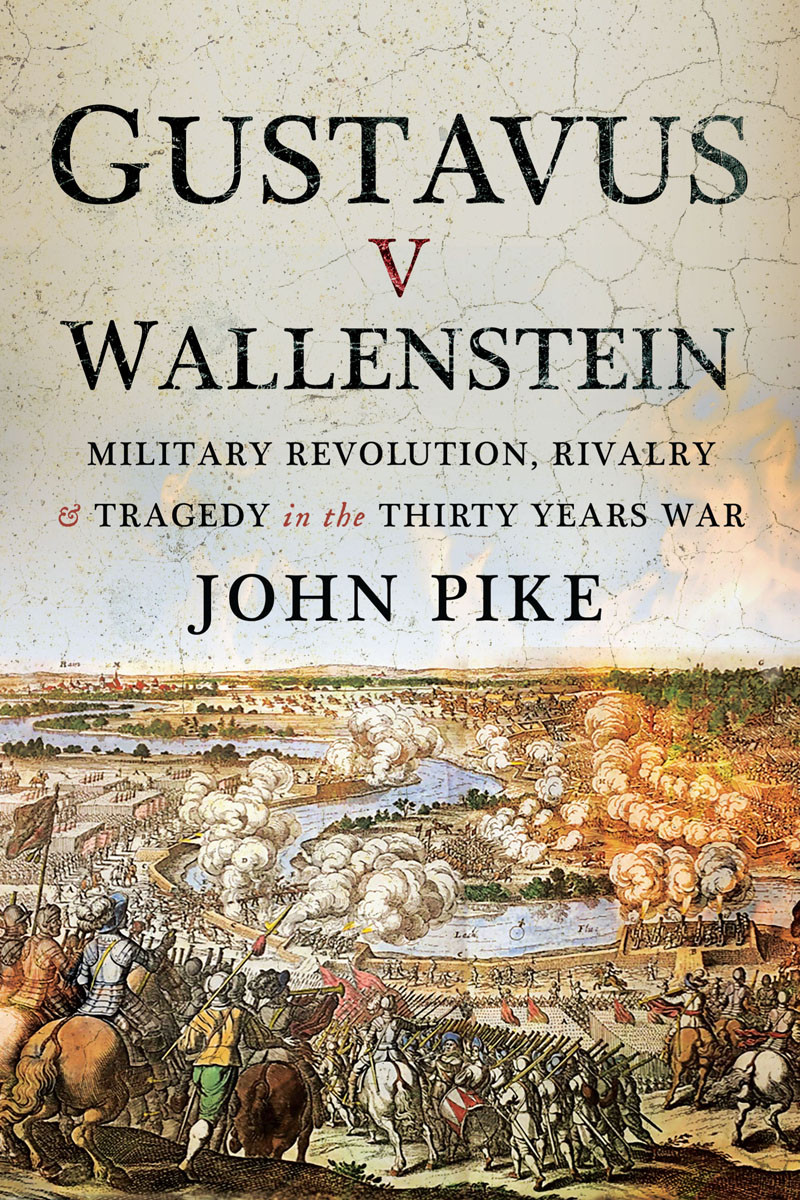 Gustavus V Wallenstein Military Revolution Rivalry And Tragedy In The Thirty Years War 2nd Edition Pike